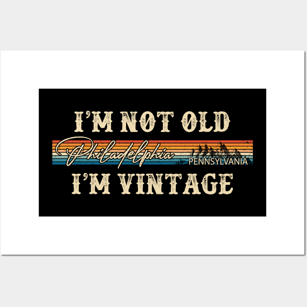 I'm Not Old I'm Vintage Philadelphia Pennsylvania 80s 90s Retro Vintage Men's T-Shirts Women T-Shirts Funny Custom Wall Art by lorijaquelyn